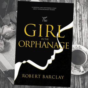 Cover of Robert Barclay AUthor new book Girl in the orphanage